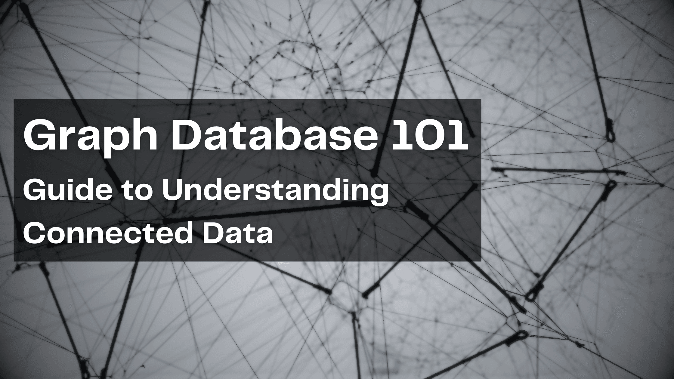 Graph Databases 101: Guide to Understanding Connected Data